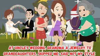 【OSA】At Uncle's Wedding, Grandma A Jewelry to Granddaughters, Skipped me, Said not My Style