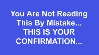 You Are Not Reading This By Mistake This Is Your Confirmation Message... God Message Today..