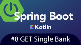 Spring Boot with Kotlin & JUnit 5 - Tutorial 8 - GET Single Bank