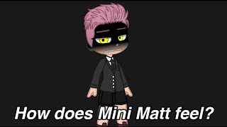 How does Mini Matt feel?//credit in desc//hey you :p