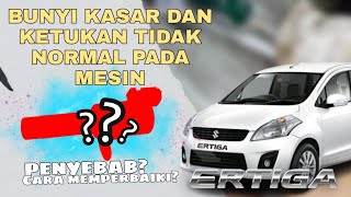 BUNYI KASAR DAN TIDAK NORMAL /TIK TIK PADA MESIN MOBIL SUZUKI ERTIGA " penyebab dan cara mengatasi "