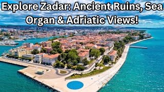 Discover Zadar Ancient Ruins, Sea Organ & Stunning Adriatic Views in Croatia’s Coastal Gem!