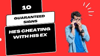 10 Confirmed Signs He's Cheating With His Ex