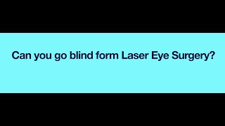 Can you go blind from laser eye surgery?