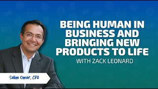 Being Human in Business and Bringing New Products to Life with Zack Leonard