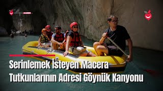 Serinlemek İsteyen Macera Tutkunlarının Adresi Göynük Kanyonu