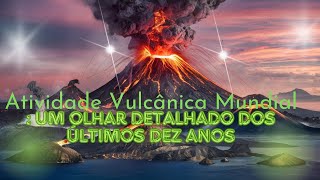 Atividade Vulcânica Mundial: Um Olhar Detalhado dos Últimos Dez Anos #curiosidades #historia