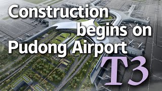 Construction begins on Shanghai Pudong International Airport's Terminal 3