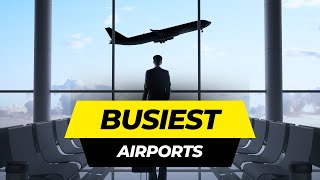 Top 10 Busiest Airports in the World: Passenger Traffic Rankings Revealed!