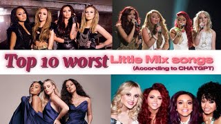 Top 10 WORST Little Mix songs (according to CHATGPT)