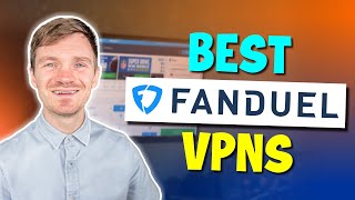 Best VPN for FanDuel - What VPN Actually Works for FanDuel?