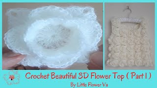 CROCHET BEAUTIFUL 3D FLOWER TOP ( Part 1 ) By Little Flower Handmade Va