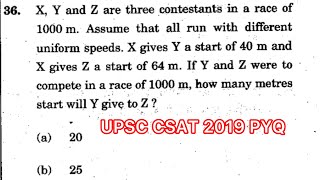 CSAT 2019 Solved Paper | X, Y and Z are three contestants in a race of 1000 m. Assume that all run…