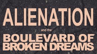 Alienation and The Boulevard of Broken Dreams