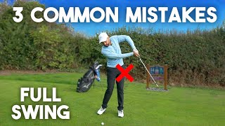 3 COMMON FULL SWING MISTAKES