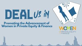 Deal Us In Podcast: Reflections on the Past, Present & Future of Women in Private Equity & Finance