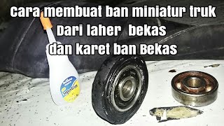 cara membuat ban miniatur truk/dari laher bekas dan karet ban bekas