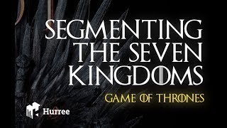 Segmenting The Seven Kingdoms | Game of Thrones