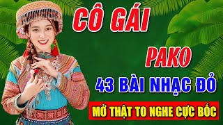 CÔ GÁI PAKO, CÔ GÁI VÓT CHÔNG➤ Album 43 Ca Khúc Nhạc Đỏ Hay Nhất➤Mở THẬT TO NGHE CỰC BỐC