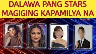 DALAWA PANG STARS MAGIGING KAPAMILYA NA!