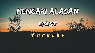 MENCARI ALASAN - EXIST || KARAOKE