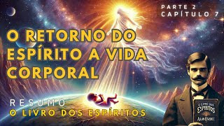 Reencarnação: O Retorno do Espírito à Vida Corporal | O Livro dos Espíritos - Parte 2, Cap. 7