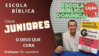 EBD Classe Juniores | LIÇÃO 7 - O Deus que cura.