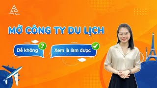 Mở công ty du lịch cần những gì? - Điều kiện kinh doanh lữ hành nội địa - quốc tế | Kế toán Anpha