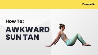 How To: Awkward Sun Tan [Flexopedia Entry 103]