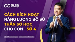 Cách Kích Hoạt Năng Lượng Thần Số Học Số 4 Cho Con - Thầy Louis Nguyễn