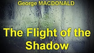 The Flight of the Shadow  by George MACDONALD (1824 - 1905)  by Gothic Fiction Audiobooks