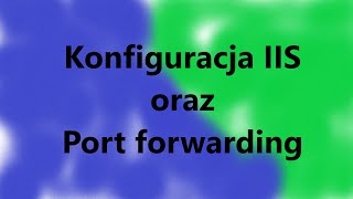 Konfiguracja IIS oraz Port forwarding | Poradnik