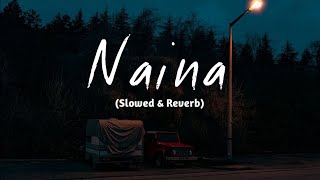 Naina - [ SLOWED & REVERB ] | Arijit singh | lo-fi chillout ||