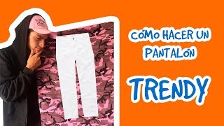 CÓMO hacer un PANTALÓN TRENDY