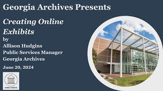 "Creating Online Exhibits" - Allison Hudgins, Public Services Manager, Georgia Archives