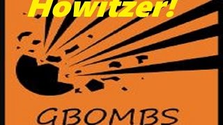 GBombs 5! How To Use The Howitzer/Annie