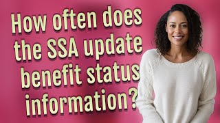 How often does the SSA update benefit status information?