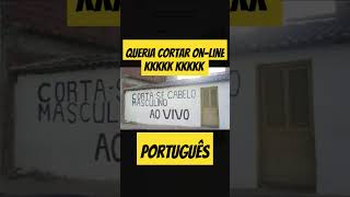 QUERIA CORTAR ON-LINE KKKKKKKKK #meme #zueira #portuguêserrado #meme #risada #zueira