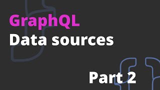 GraphQL Data sources (part 2) - GraphQL Course