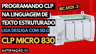 PROGRAMANDO CLP NA LINGUAGEM DE TEXTO ESTRUTURADO *Liga e desliga com selo* CLP A-B MICRO 830 #49