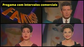 1993 – Fantástico – Programa com Intervalos Comerciais (Rede Globo / TV Cabugi)