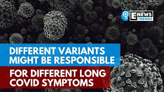 Different Variants Might Be Responsible for Different Long COVID Symptoms