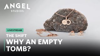 The Shift | Why An Empty Tomb?