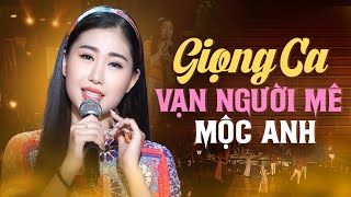 Giọng Ca Vạn Người Mê MỘC ANH Cất Tiếng Hát Đốn Tim Khán Giả - LK Bolero Đẳng Cấp Nhất 2023