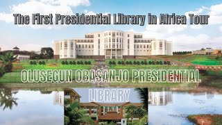 The First Presidential Library in Africa | Olusegun Obasanjo Presidential Library Tour