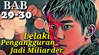 Lelaki Pengangguran jadi miliyarder||BAB 29-30