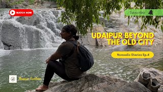 What's beyond Udaipur's Old Historic City? | Nomadic Diaries Ep. 4