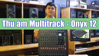 Thu âm Multitrack với Mackie Onyx 12.