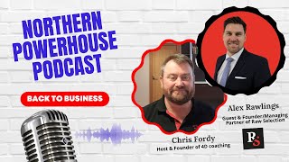 Northern Powerhouses - Business Success Stories with Alex Rawlings of Raw Selection