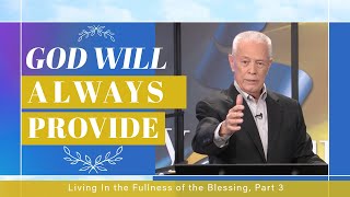 God Will Always Provide - Living In the Fullness of the Blessing, Part 3